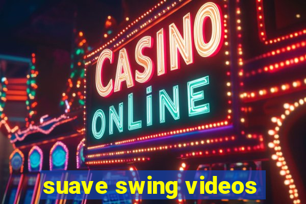 suave swing videos